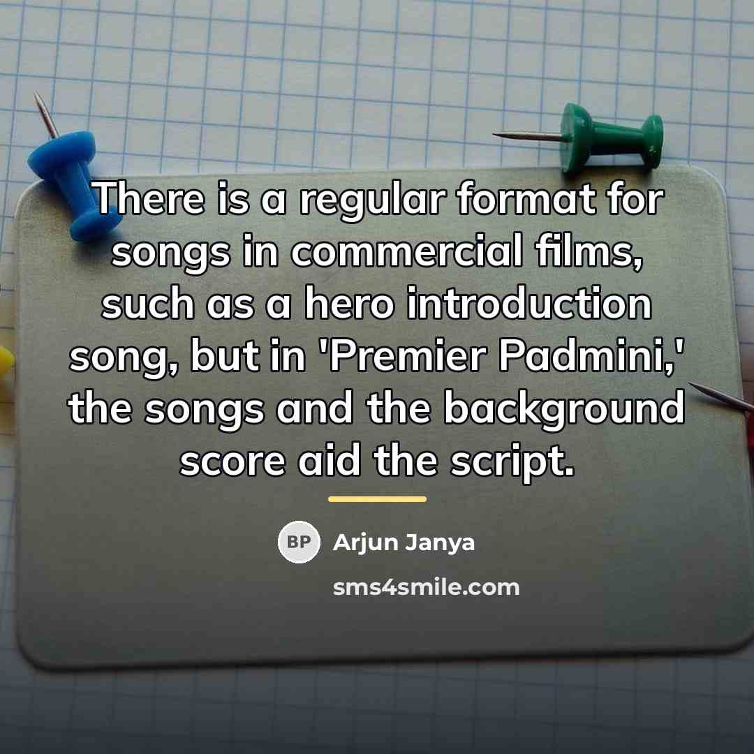“There is a regular format for songs in commercial films,…” quote by Arjun Janya