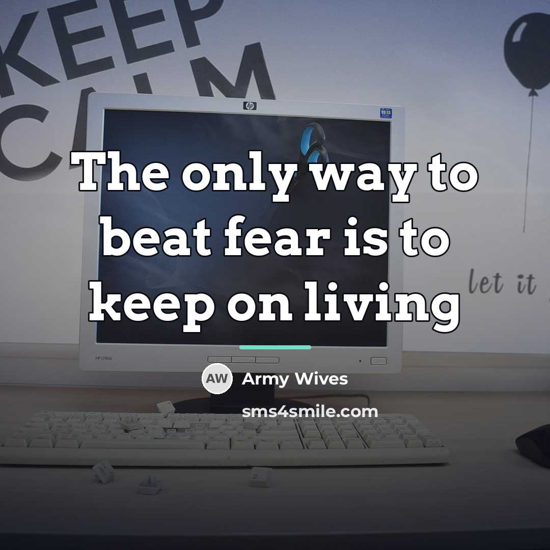 “The only way to beat fear is to keep on…” quote by Army Wives