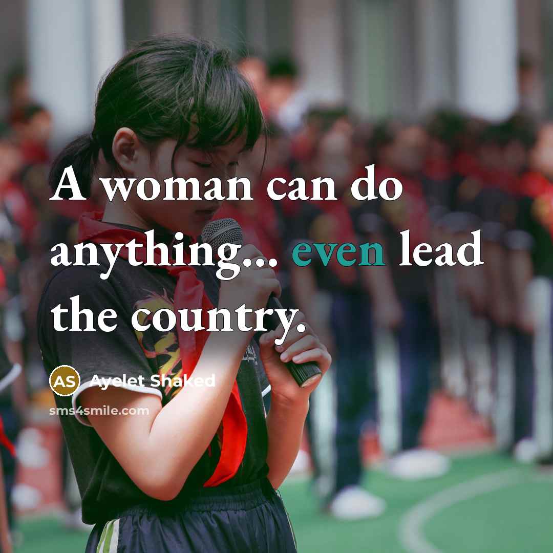 “A woman can do anything... even lead the country.…” quote by Ayelet Shaked
