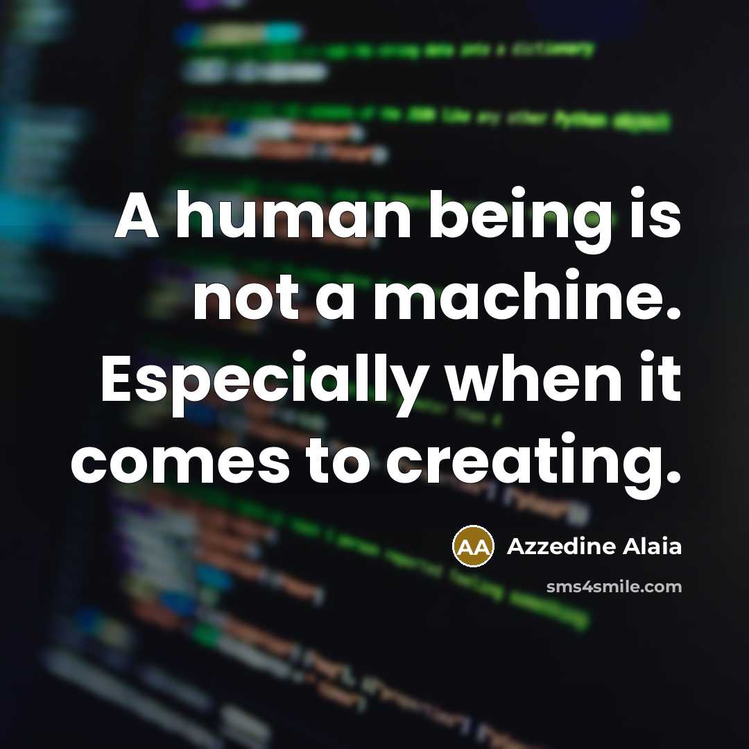 “A human being is not a machine. Especially when it…” quote by Azzedine Alaia