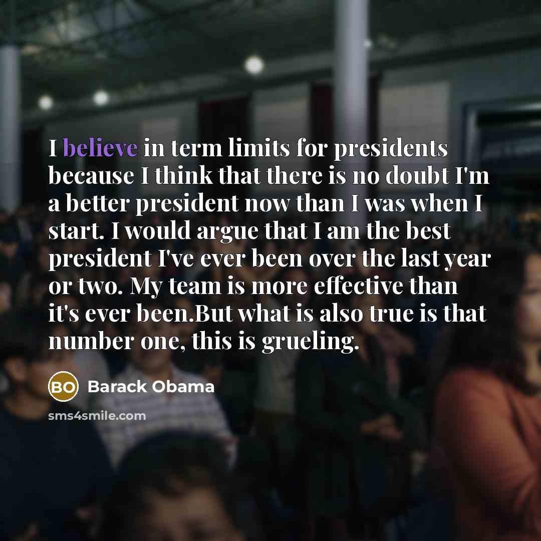 “I believe in term limits for presidents because I think…” quote by Barack Obama