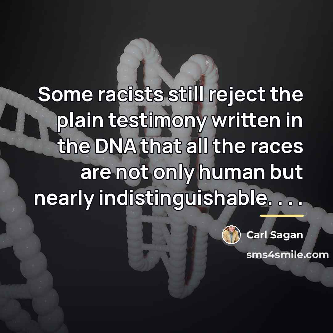 “Some racists still reject the plain testimony written in the…” quote by Carl Sagan