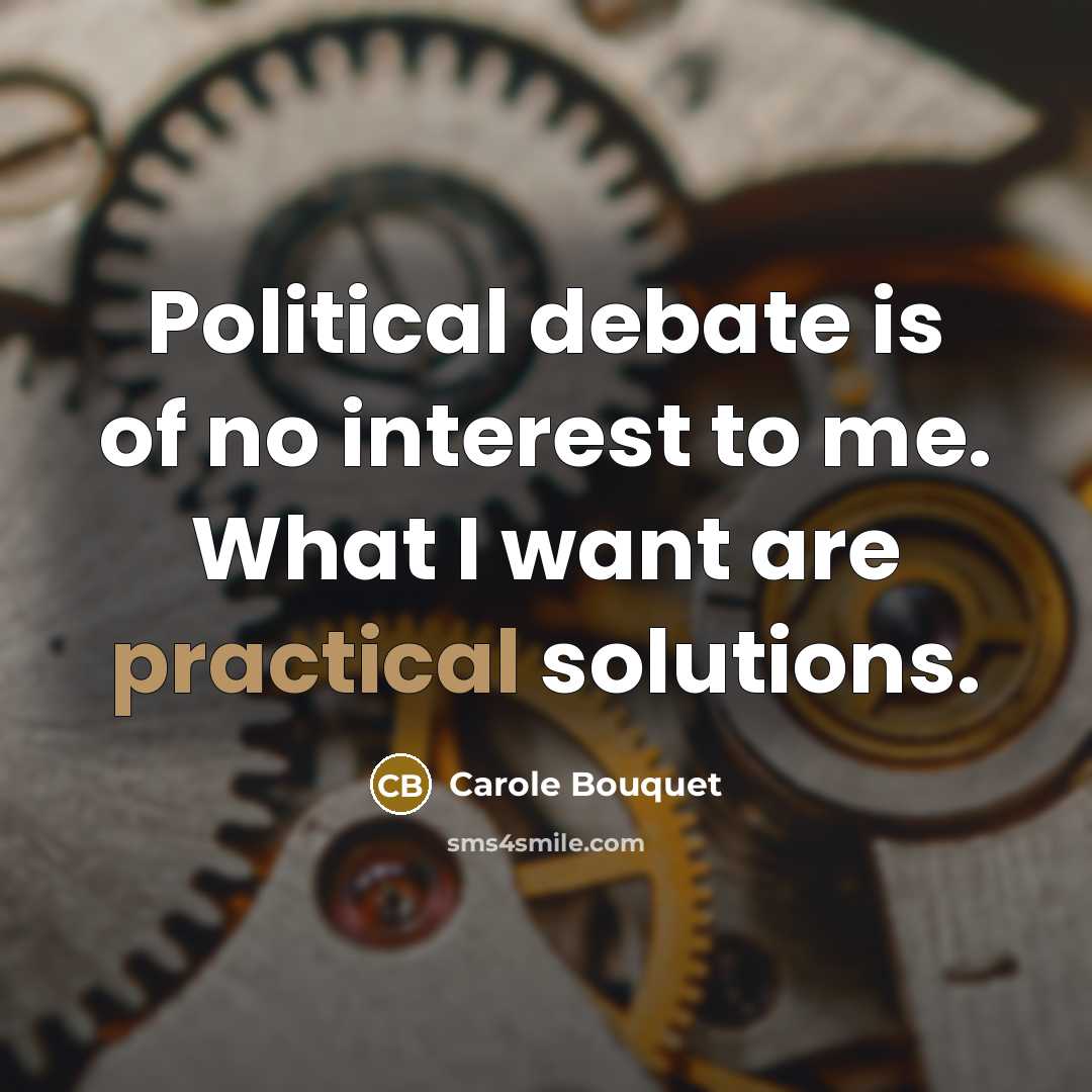 “Political debate is of no interest to me. What I…” quote by Carole Bouquet