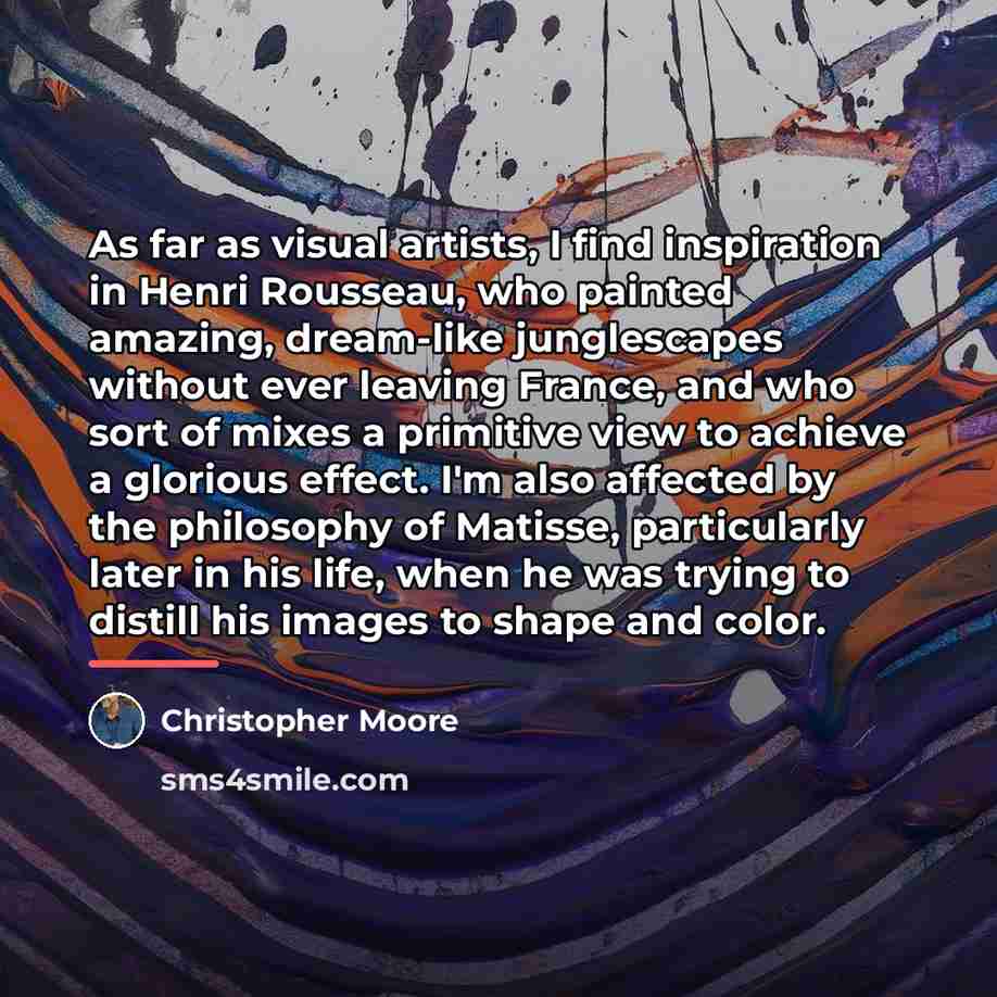 “As far as visual artists, I find inspiration in Henri…” quote by Christopher Moore
