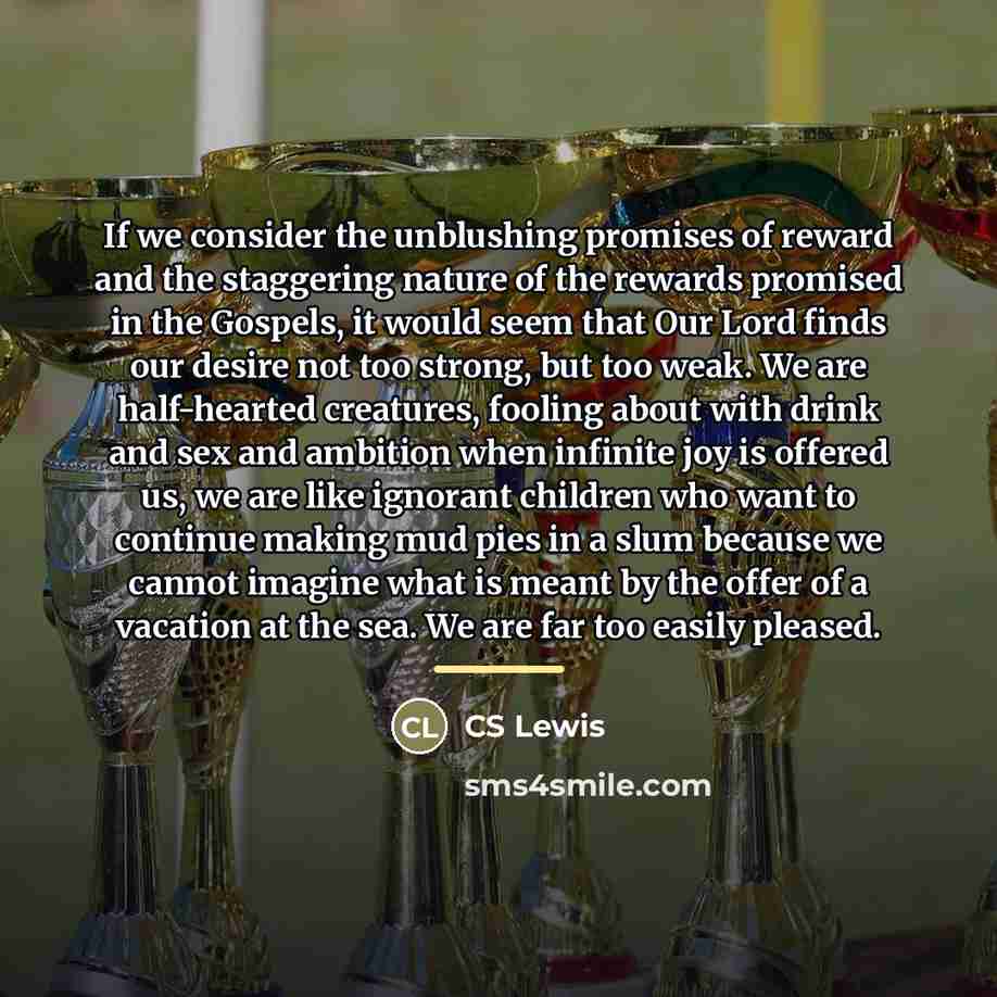 “If we consider the unblushing promises of reward and the…” quote by CS Lewis