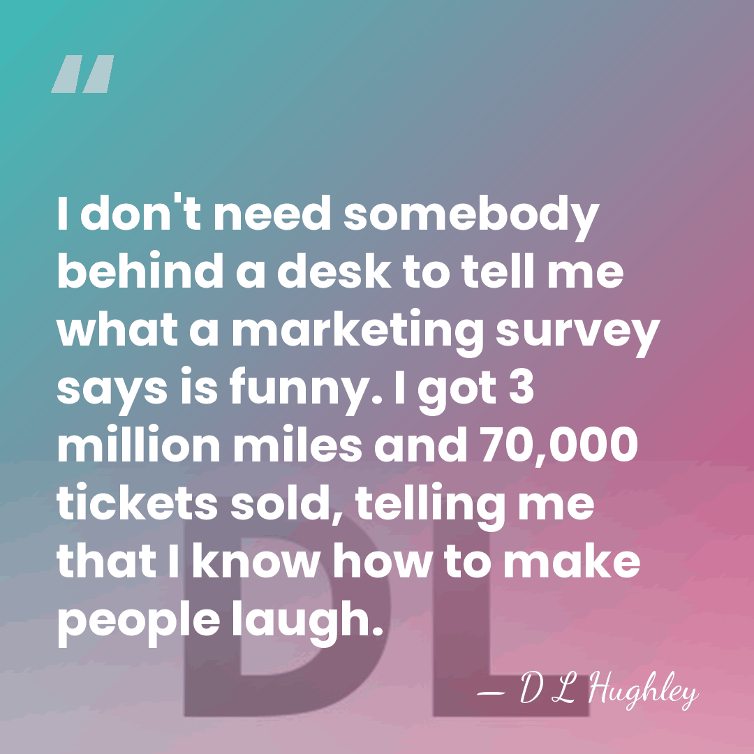 I don't need somebody behind a desk to tell me what a&hellip; - D L Hughley