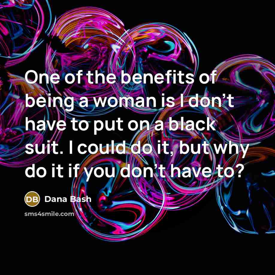 “One of the benefits of being a woman is I…” quote by Dana Bash