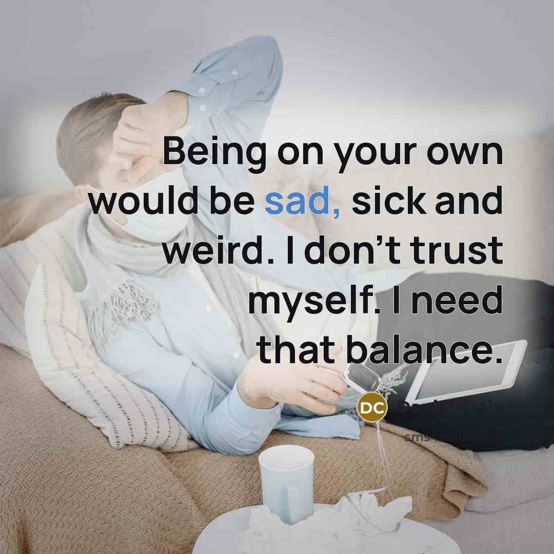 “Being on your own would be sad, sick and weird.…” quote by Daniel Craig