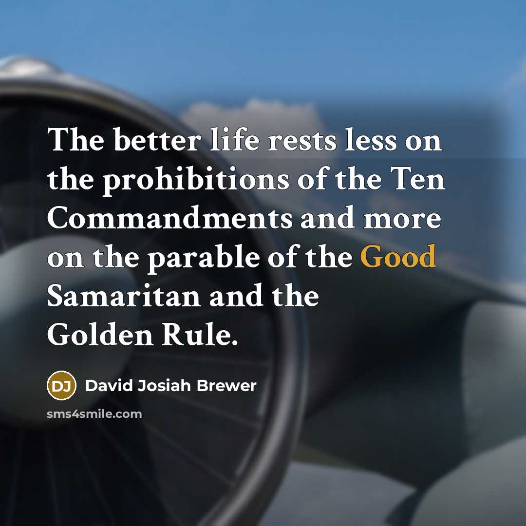 “The better life rests less on the prohibitions of the…” quote by David Josiah Brewer