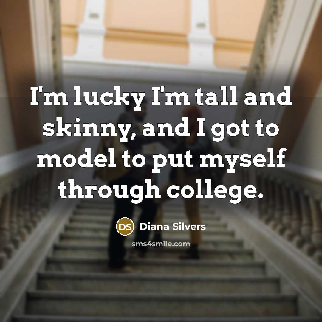 “I'm lucky I'm tall and skinny, and I got to…” quote by Diana Silvers
