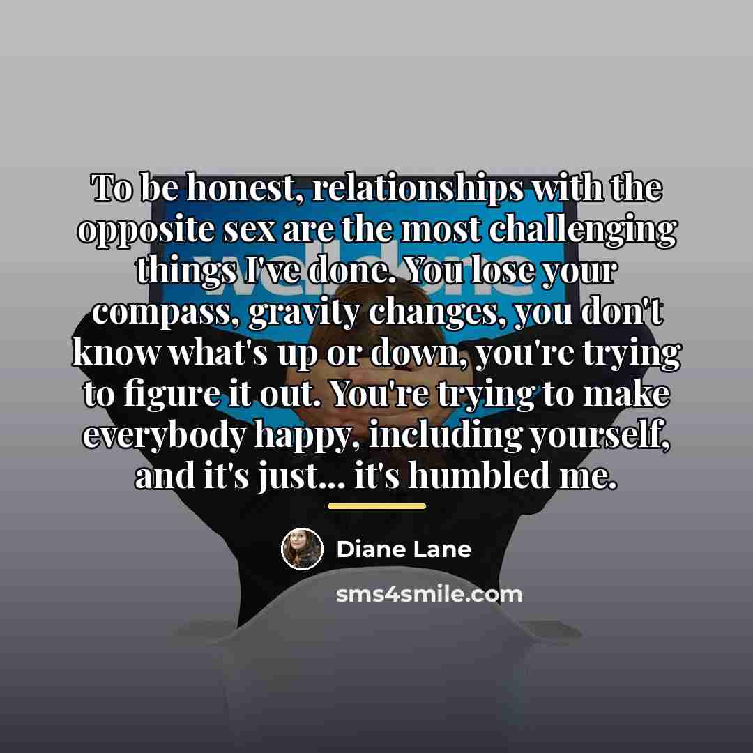 “To be honest, relationships with the opposite sex are the…” quote by Diane Lane