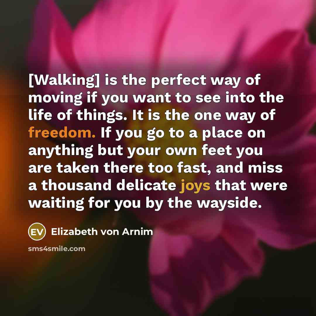 “[Walking] is the perfect way of moving if you want…” quote by Elizabeth von Arnim