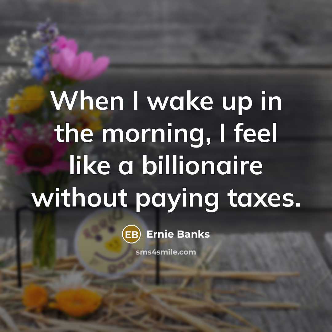 “When I wake up in the morning, I feel like…” quote by Ernie Banks
