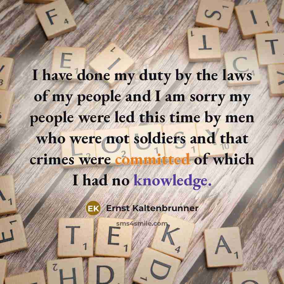 “I have done my duty by the laws of my…” quote by Ernst Kaltenbrunner