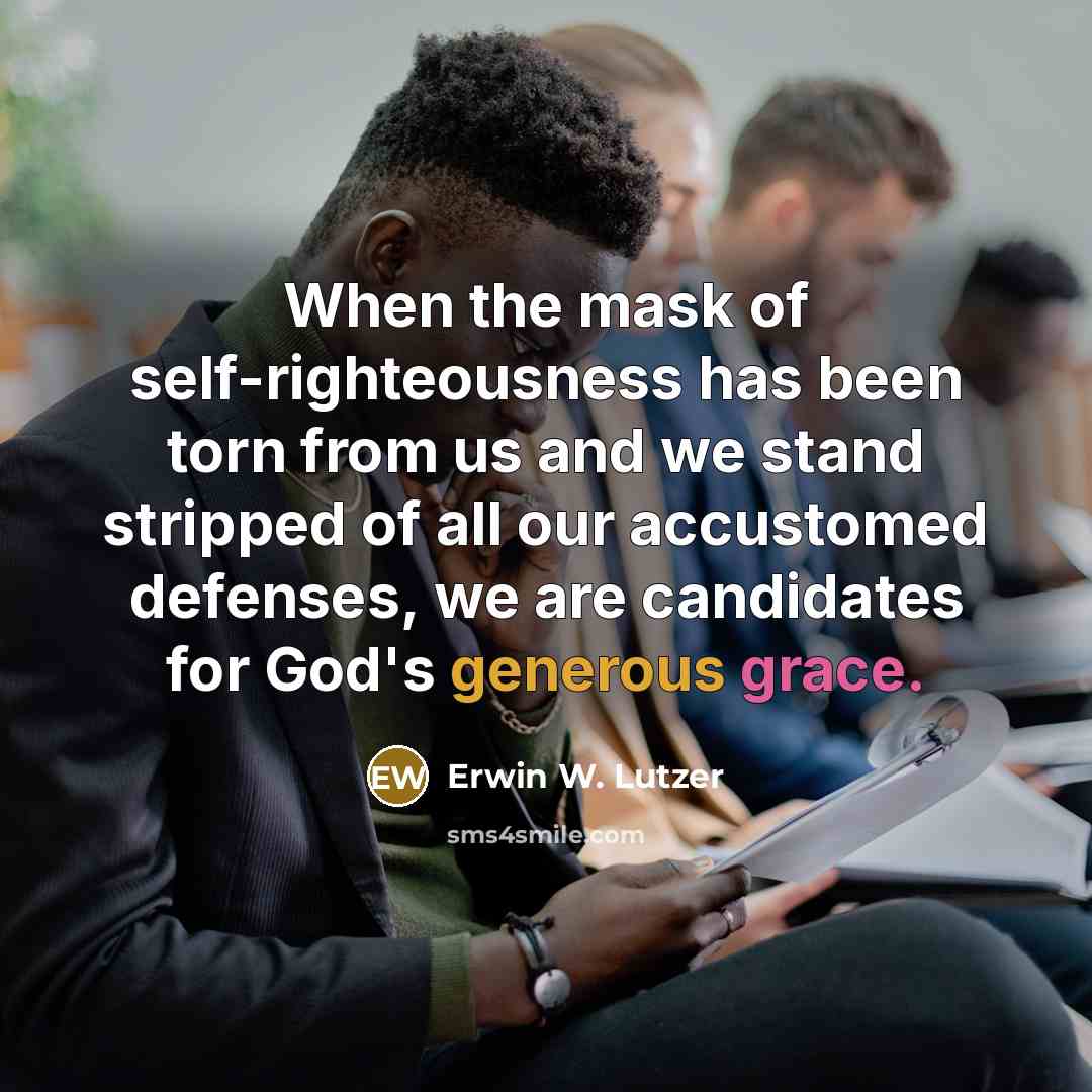 “When the mask of self-righteousness has been torn from us…” quote by Erwin W. Lutzer