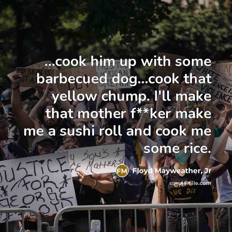 “...cook him up with some barbecued dog...cook that yellow chump.…” quote by Floyd Mayweather, Jr