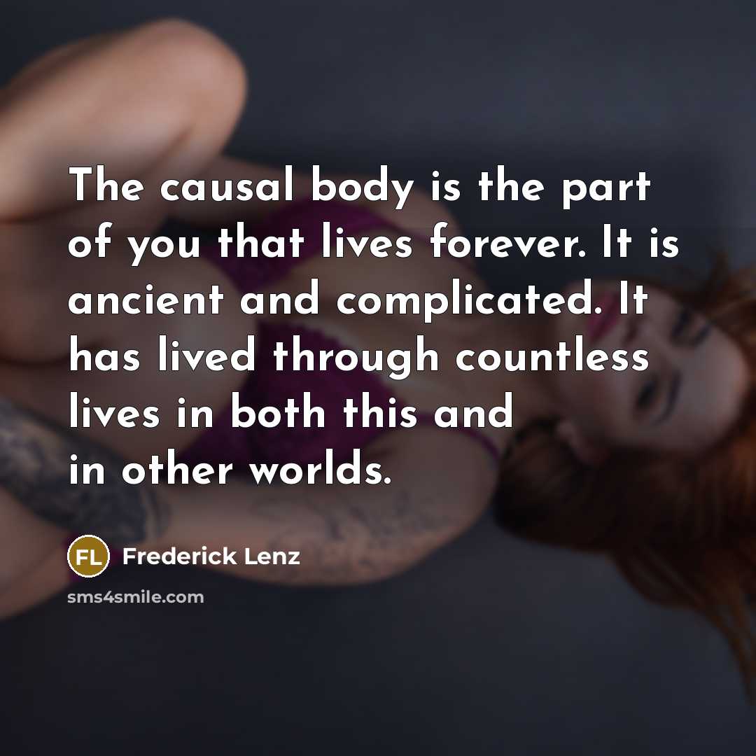 “The causal body is the part of you that lives…” quote by Frederick Lenz
