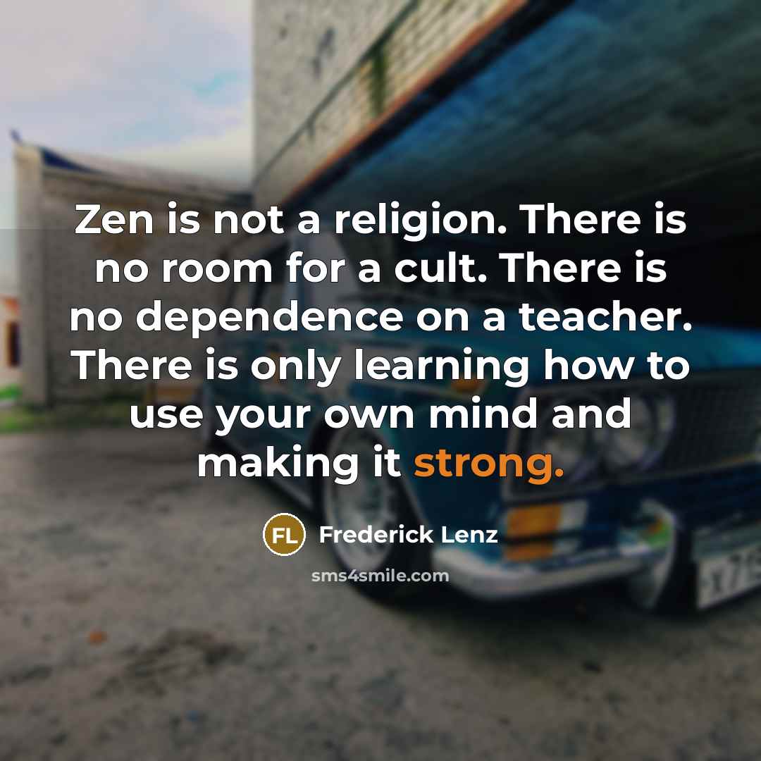 “Zen is not a religion. There is no room for…” quote by Frederick Lenz