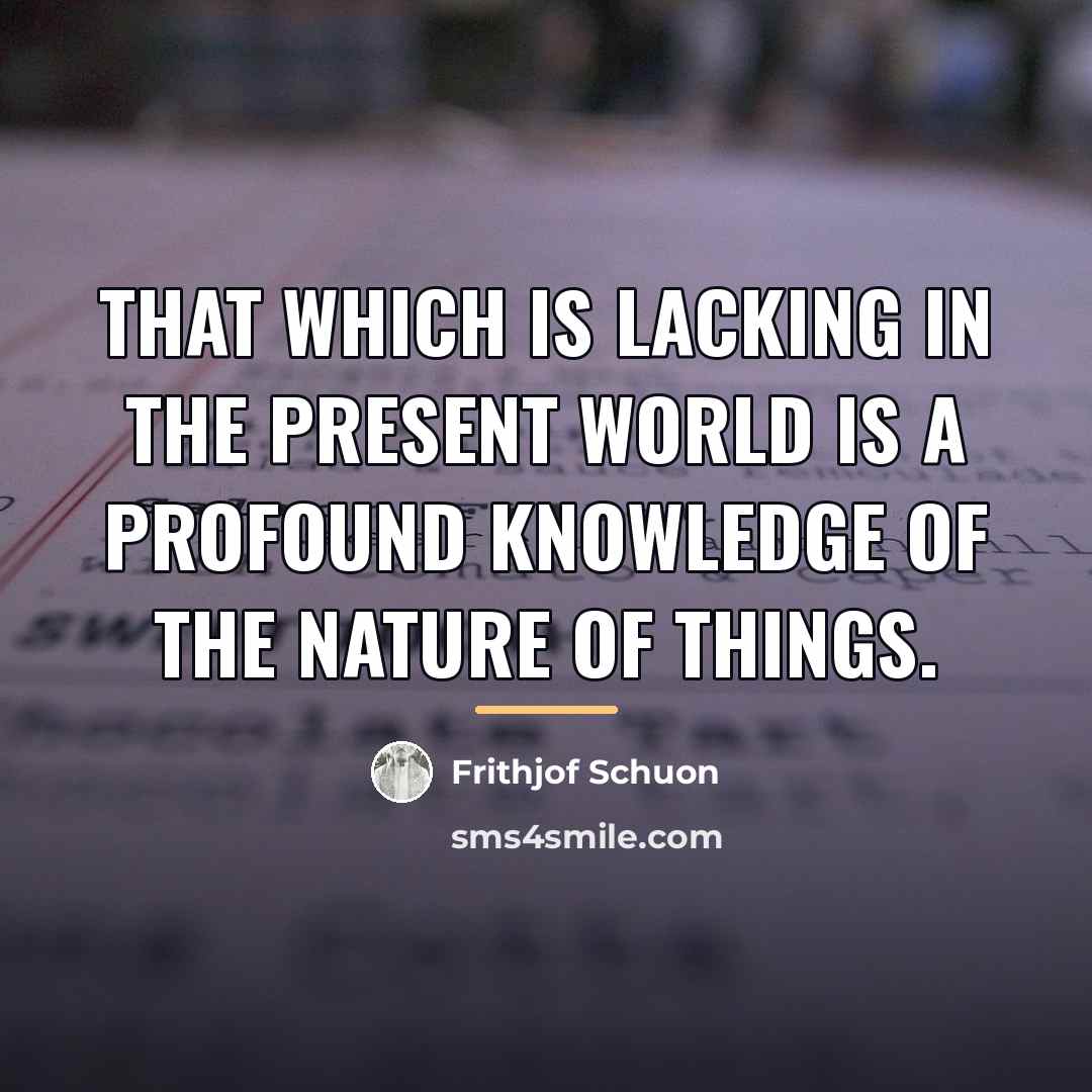 “That which is lacking in the present world is a…” quote by Frithjof Schuon