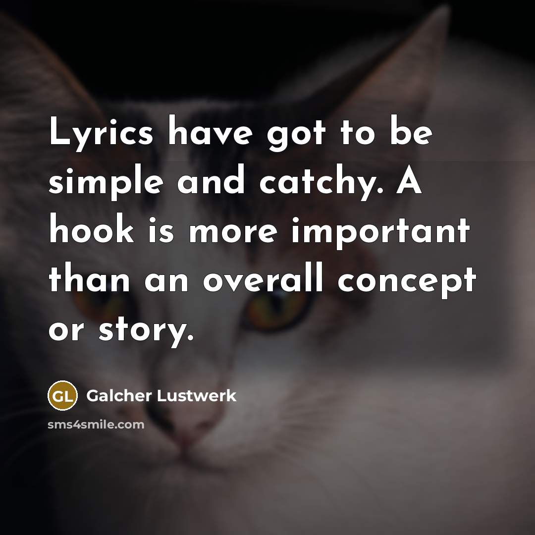 “Lyrics have got to be simple and catchy. A hook…” quote by Galcher Lustwerk