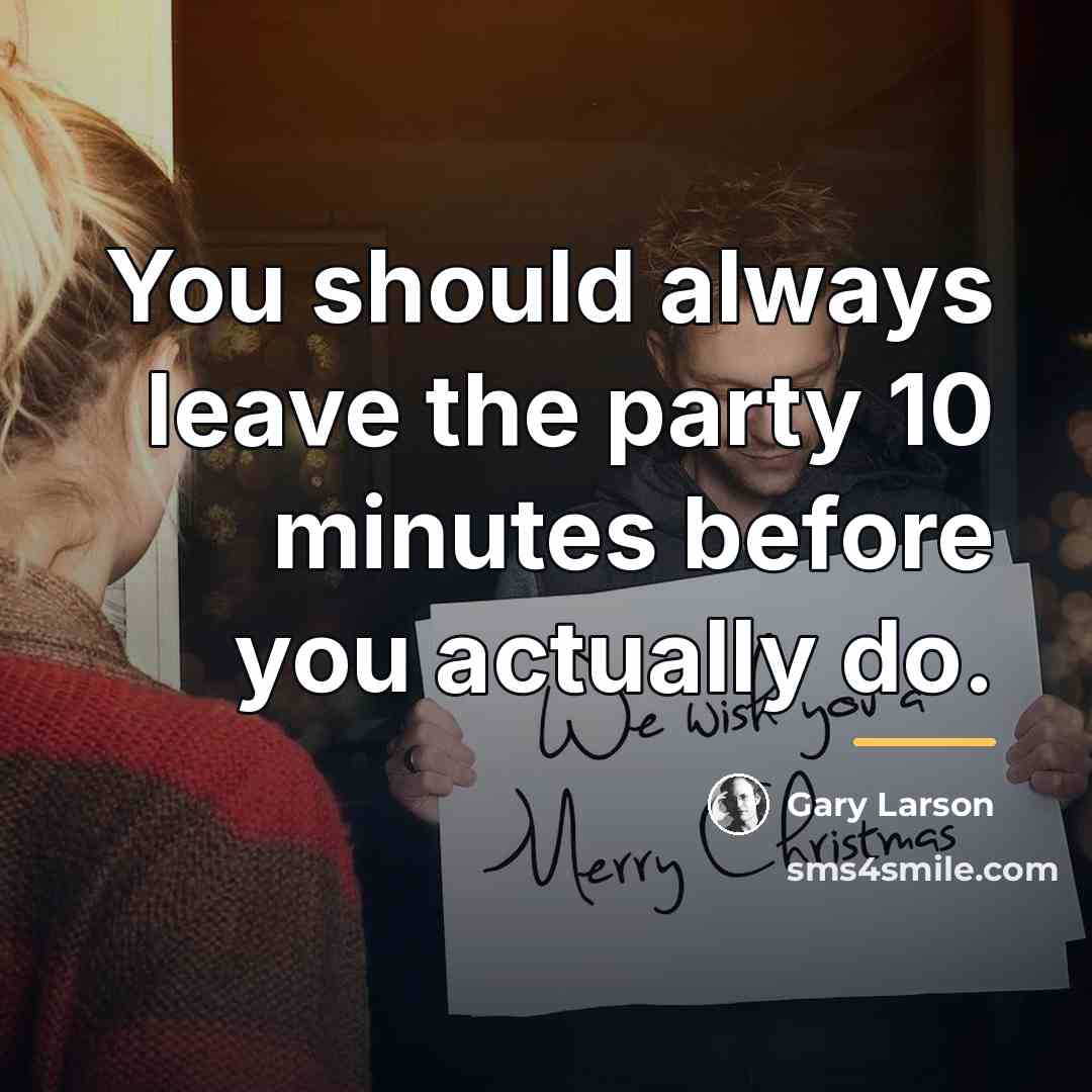 “You should always leave the party 10 minutes before you…” quote by Gary Larson