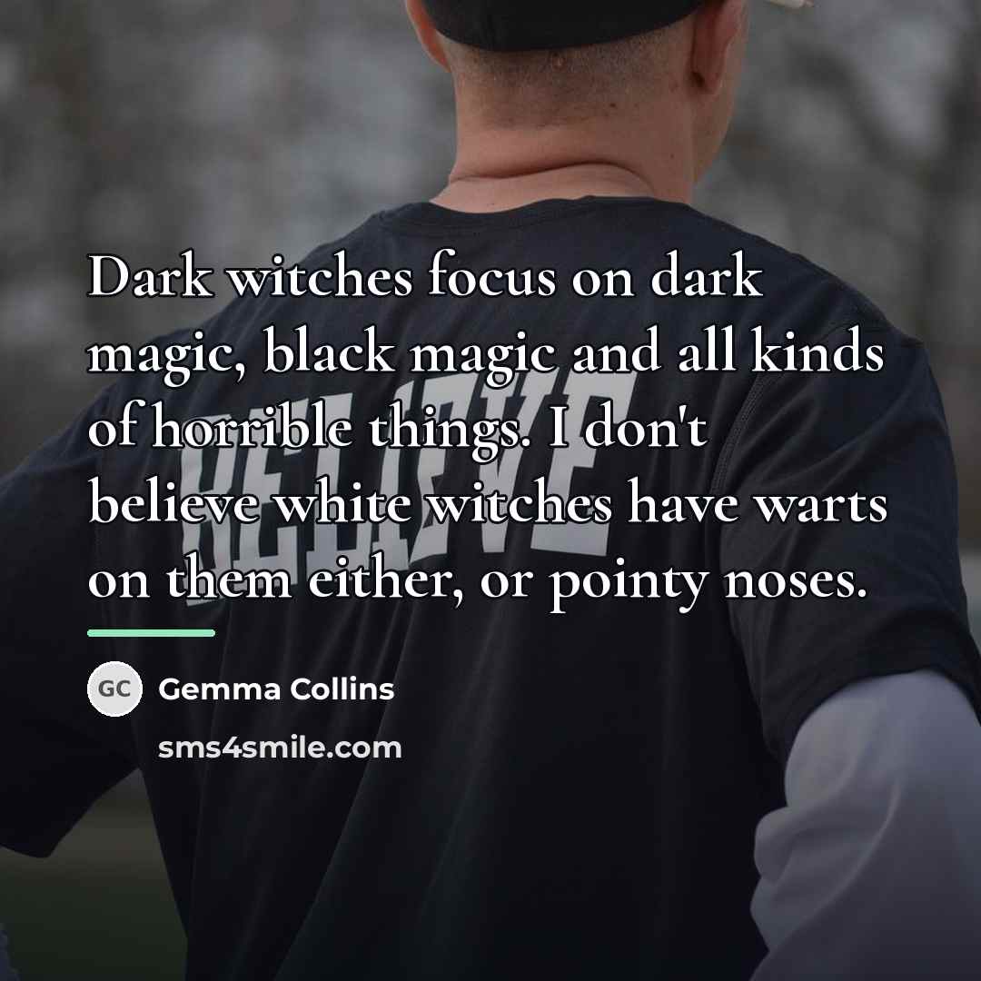 “Dark witches focus on dark magic, black magic and all…” quote by Gemma Collins
