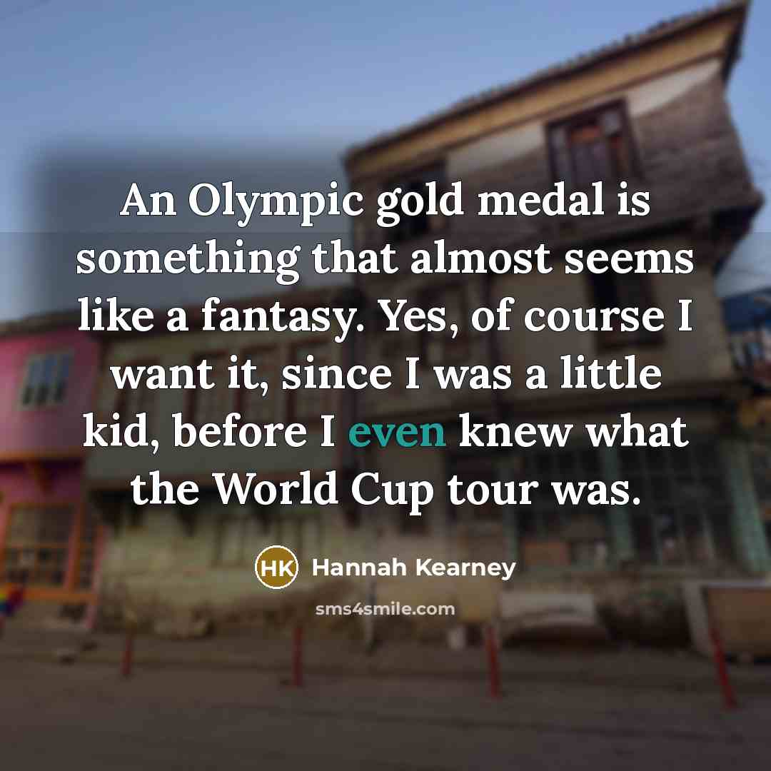 “An Olympic gold medal is something that almost seems like…” quote by Hannah Kearney