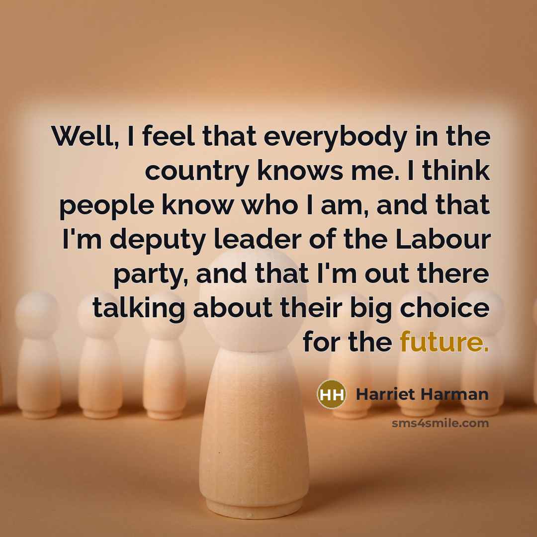 “Well, I feel that everybody in the country knows me.…” quote by Harriet Harman