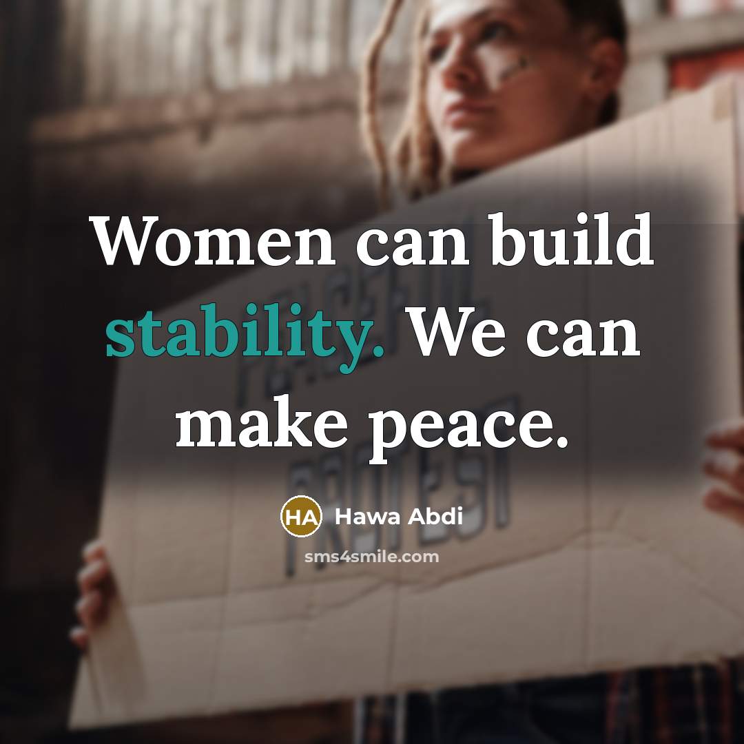 “Women can build stability. We can make peace.…” quote by Hawa Abdi