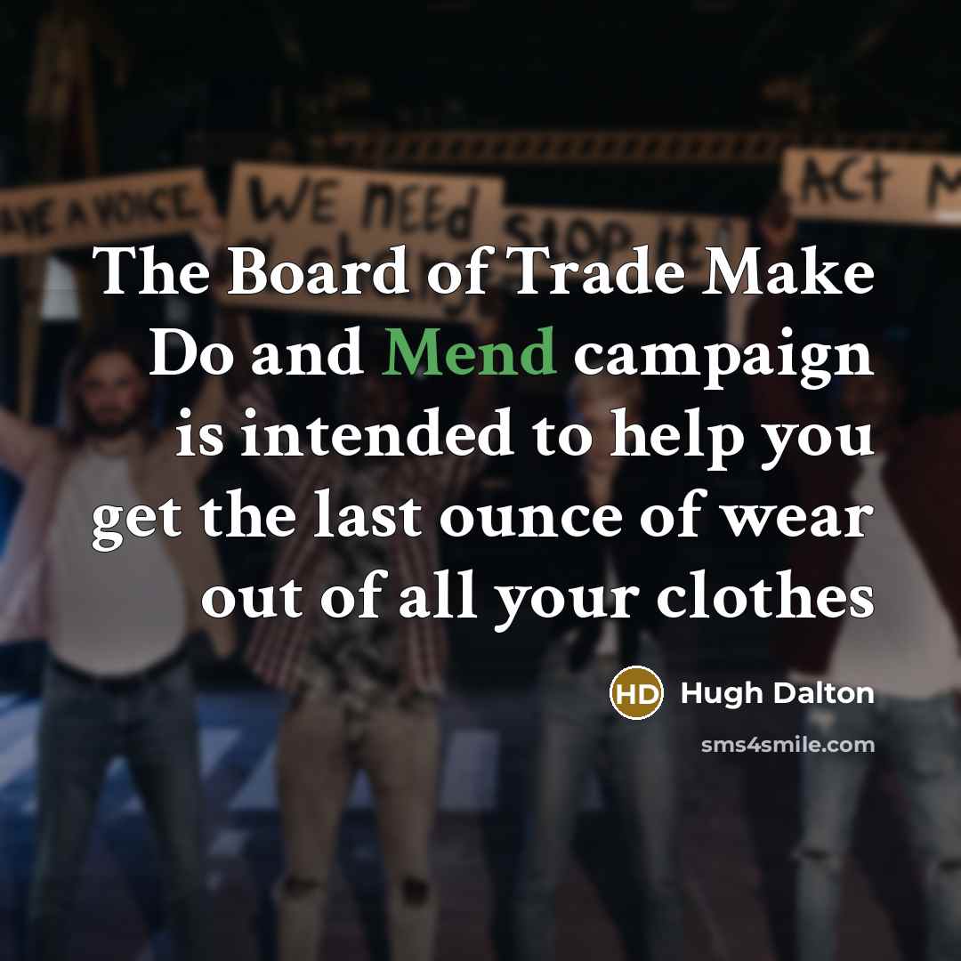 “The Board of Trade Make Do and Mend campaign is…” quote by Hugh Dalton