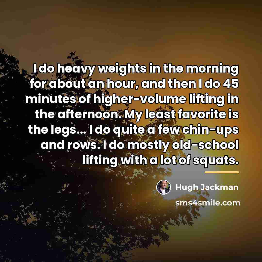 “I do heavy weights in the morning for about an…” quote by Hugh Jackman
