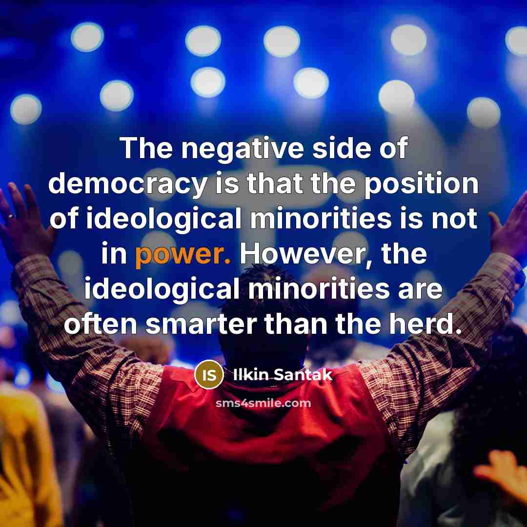 “The negative side of democracy is that the position of…” quote by Ilkin Santak