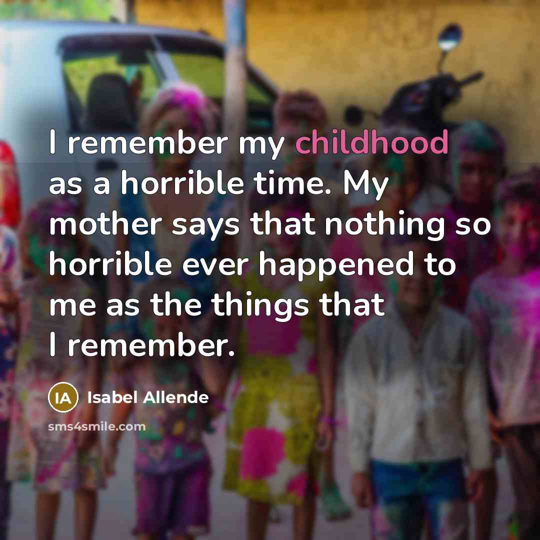 “I remember my childhood as a horrible time. My mother…” quote by Isabel Allende