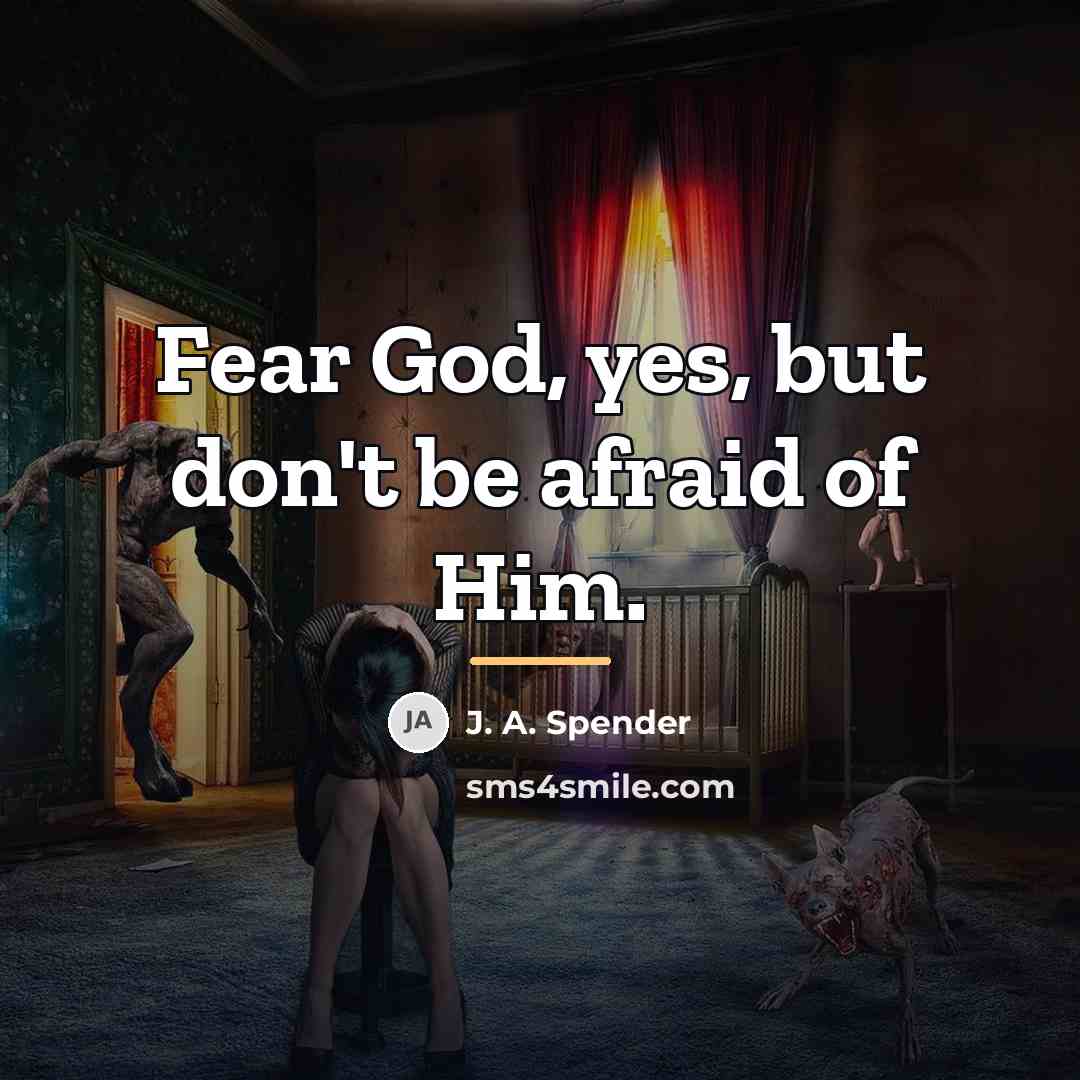 “Fear God, yes, but don't be afraid of Him.…” quote by J. A. Spender