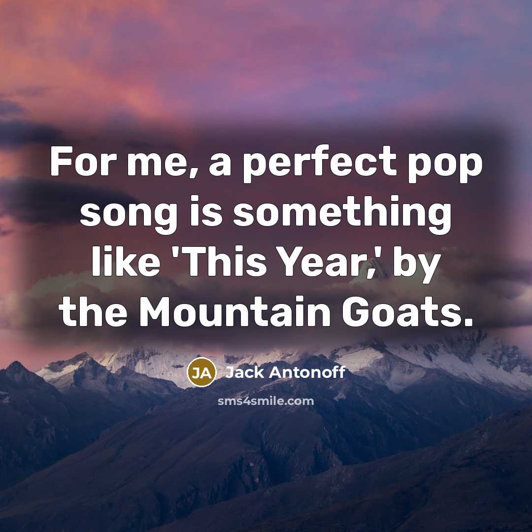 “For me, a perfect pop song is something like 'This…” quote by Jack Antonoff