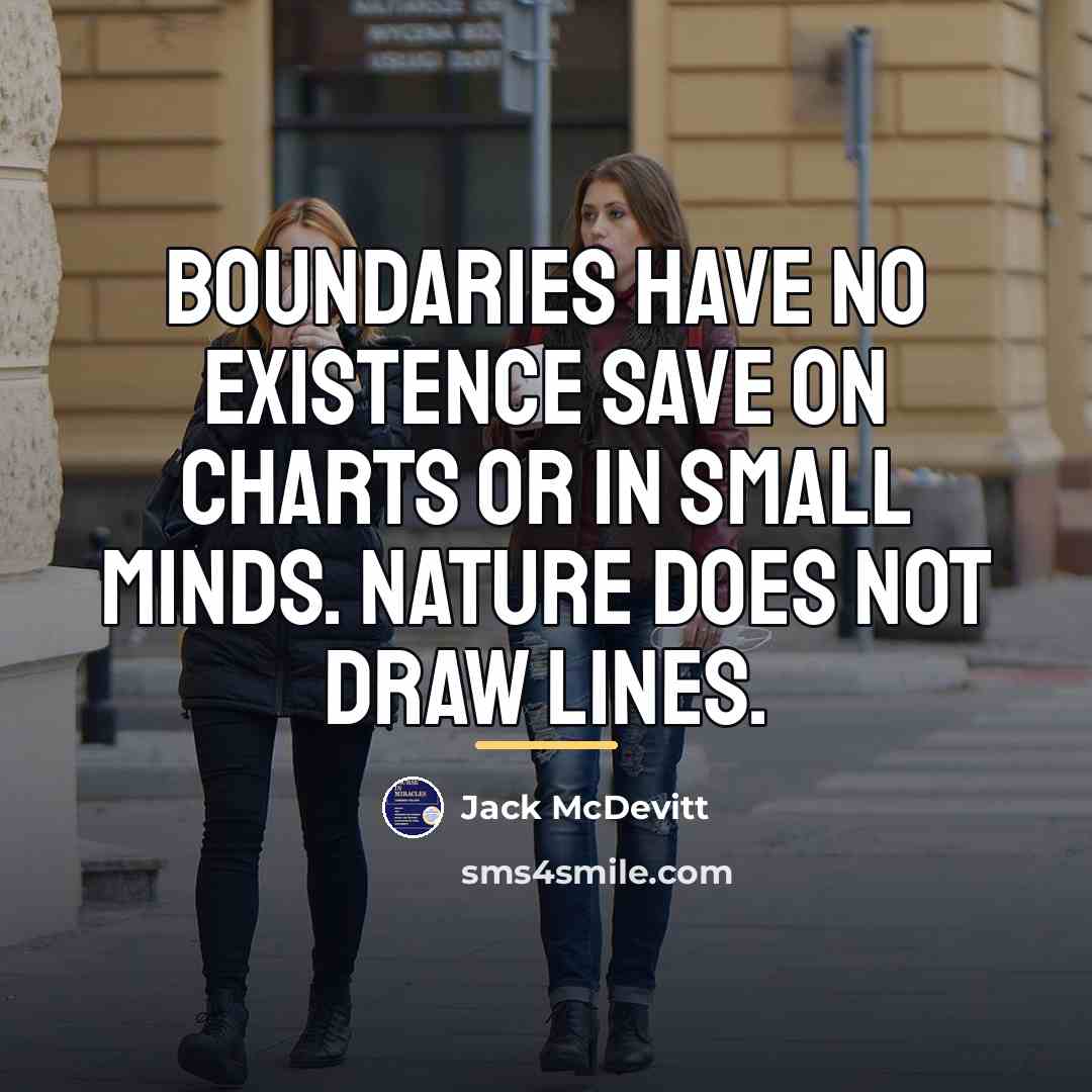 “Boundaries have no existence save on charts or in small…” quote by Jack McDevitt