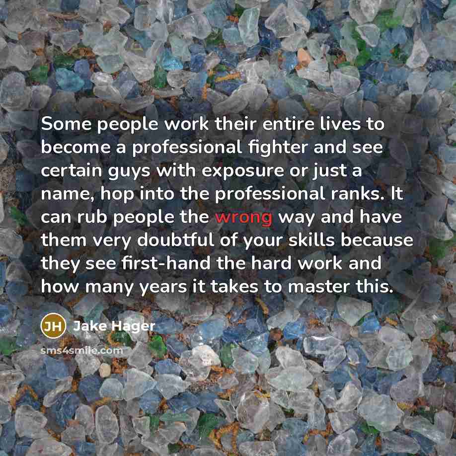 “Some people work their entire lives to become a professional…” quote by Jake Hager