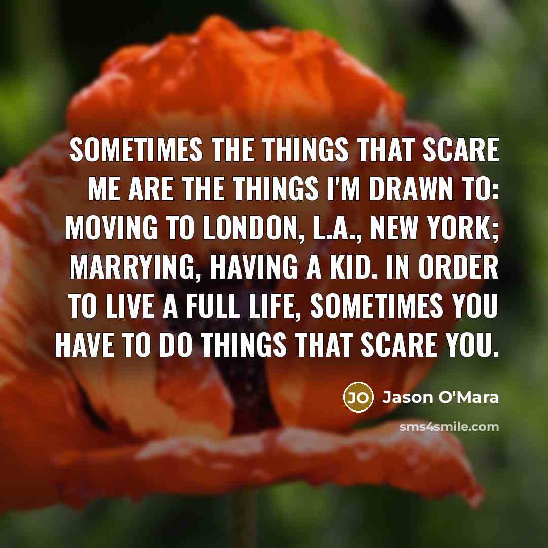 “Sometimes the things that scare me are the things I'm…” quote by Jason O'Mara