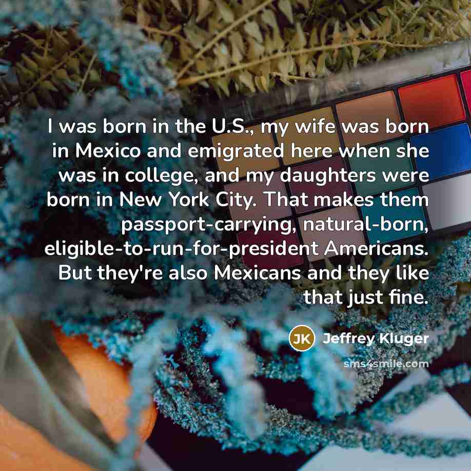 “I was born in the U.S., my wife was born…” quote by Jeffrey Kluger