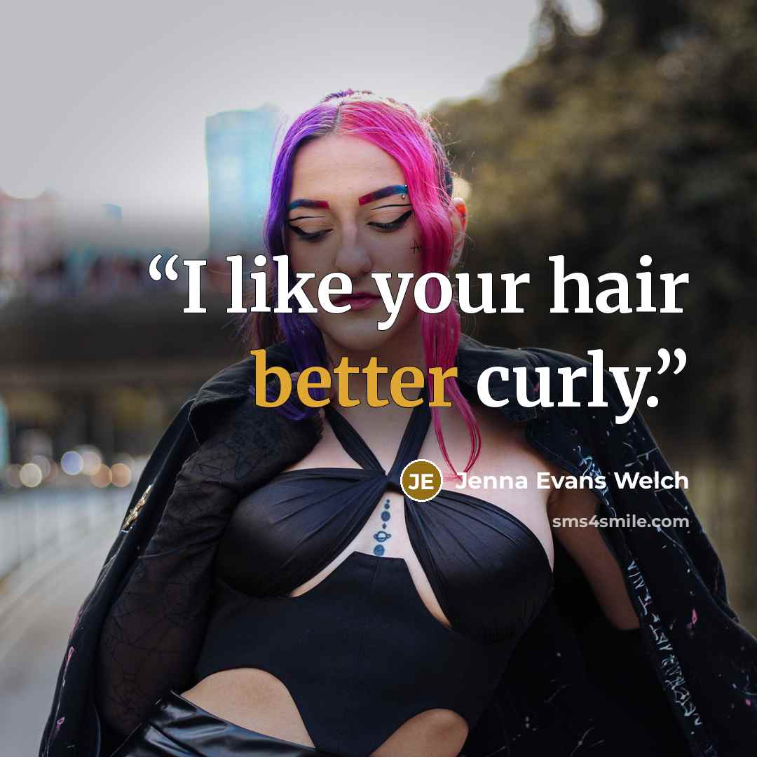 “I like your hair better curly.” quote by Jenna Evans Welch