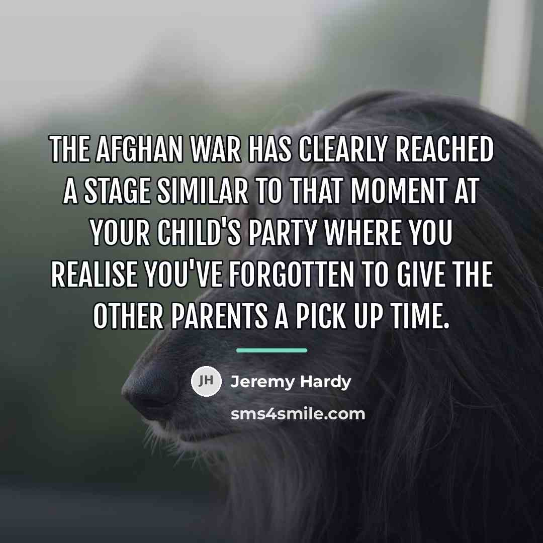 “The Afghan War has clearly reached a stage similar to…” quote by Jeremy Hardy
