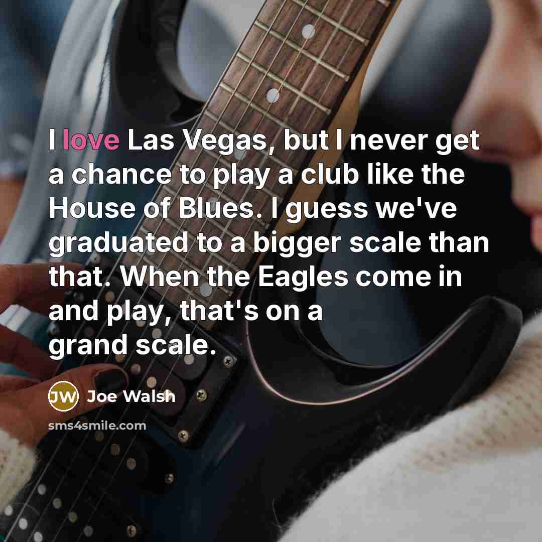 “I love Las Vegas, but I never get a chance…” quote by Joe Walsh
