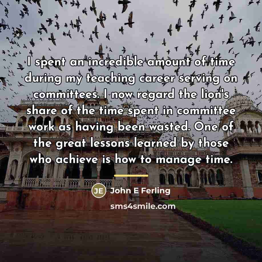 “I spent an incredible amount of time during my teaching…” quote by John E Ferling