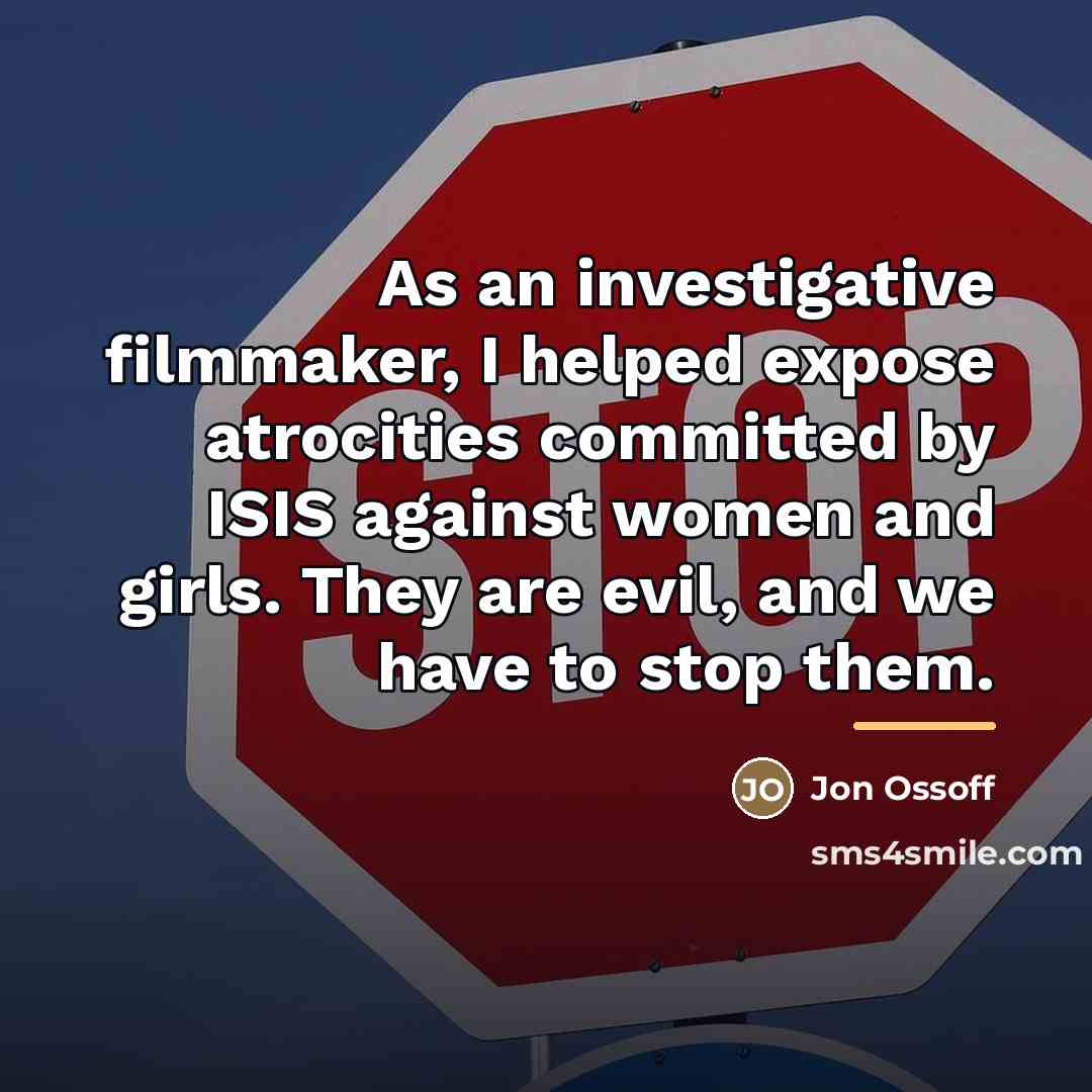“As an investigative filmmaker, I helped expose atrocities committed by…” quote by Jon Ossoff