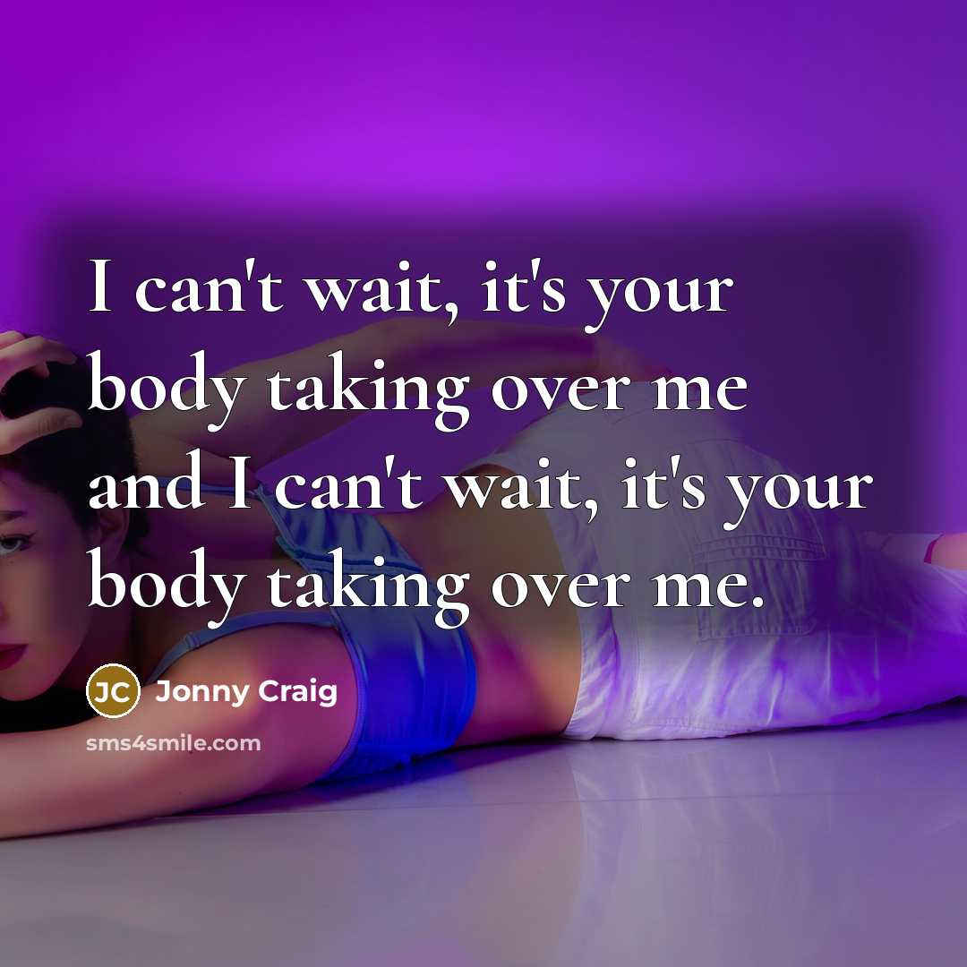 “I can't wait, it's your body taking over me and I can't wait, it's your body taking over me.” quote by Jonny Craig