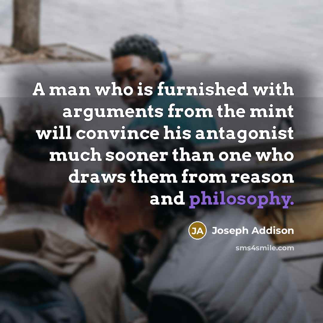 “A man who is furnished with arguments from the mint…” quote by Joseph Addison