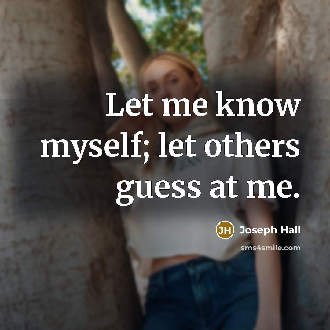 “Let me know myself; let others guess at me.…” quote by Joseph Hall