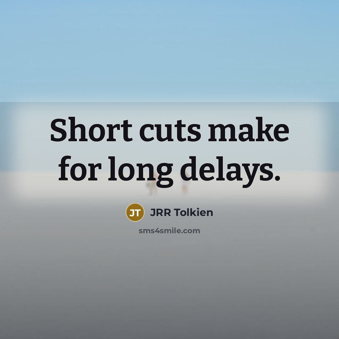 “Short cuts make for long delays.…” quote by JRR Tolkien