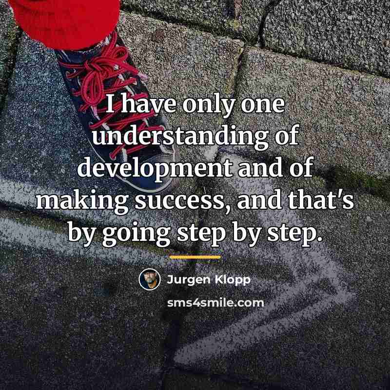“I have only one understanding of development and of making…” quote by Jurgen Klopp