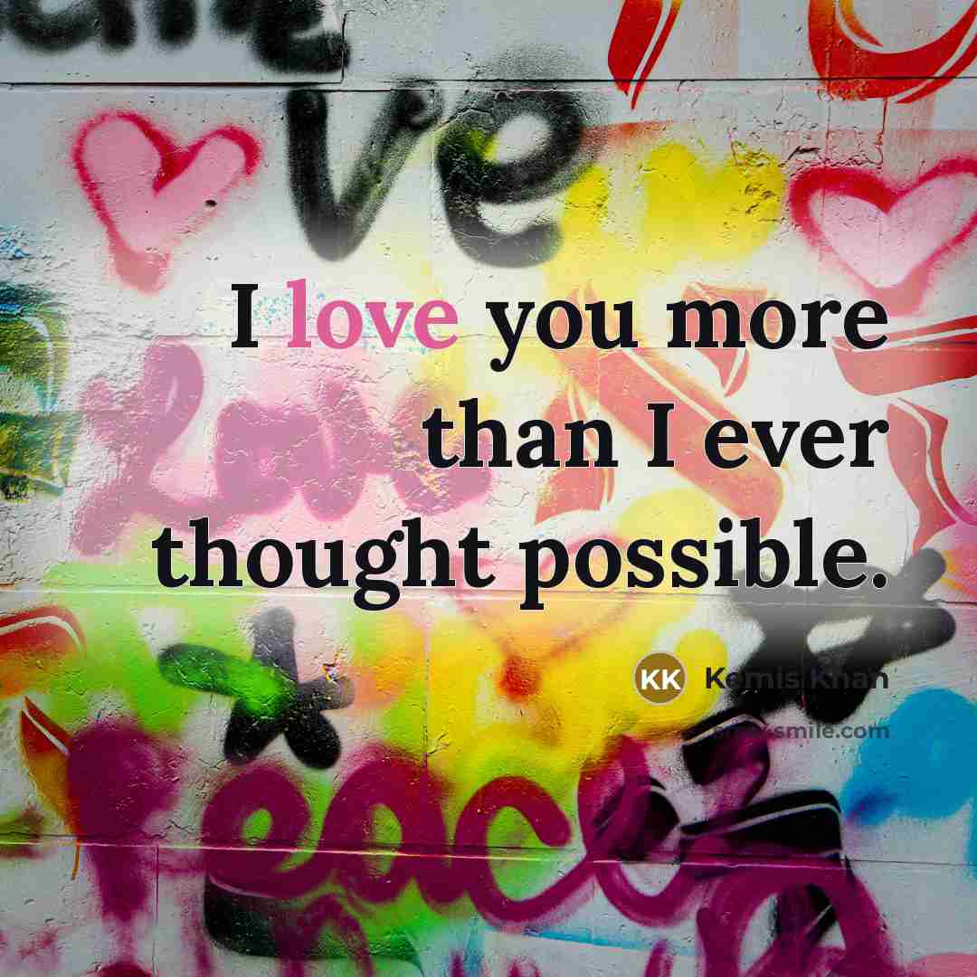 “I love you more than I ever thought possible.…” quote by Kemis Khan